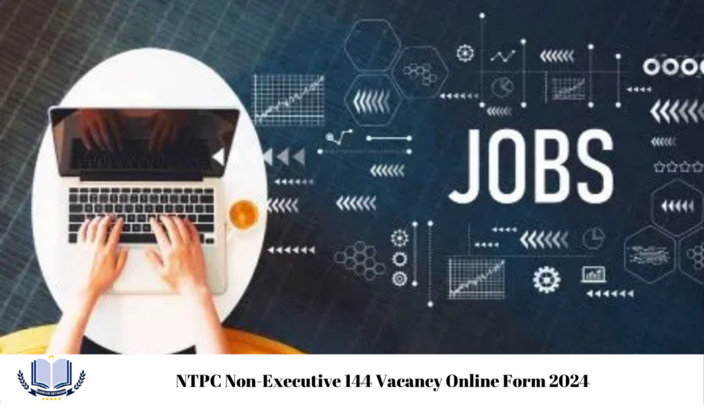 NTPC Non-Executive 144 Vacancy Online Form 2024