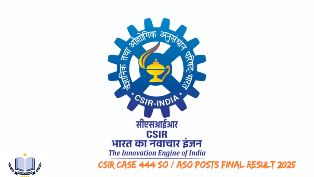 CSIR CASE 444 SO / ASO Posts Final Result 2025