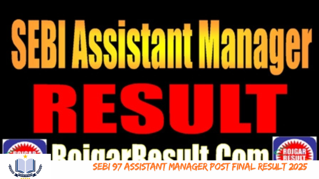 SEBI 97 Assistant Manager Post Final Result 2025