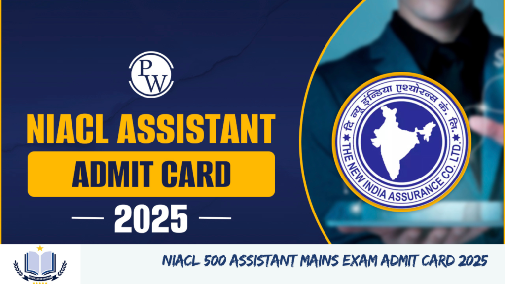 NIACL 500 Assistant Mains Exam Admit Card 2025