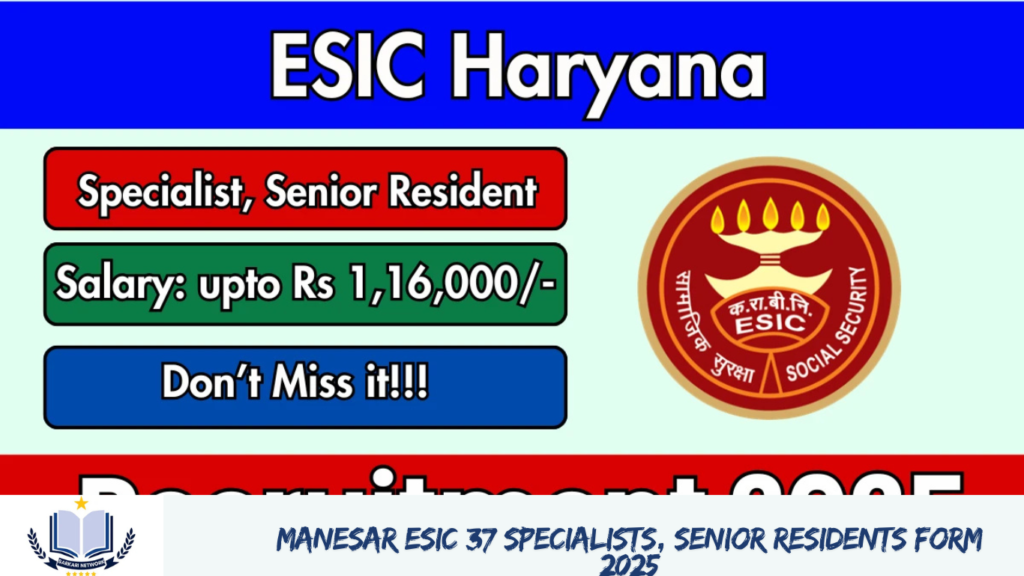 Manesar ESIC 37 Specialists, Senior Residents Form 2025